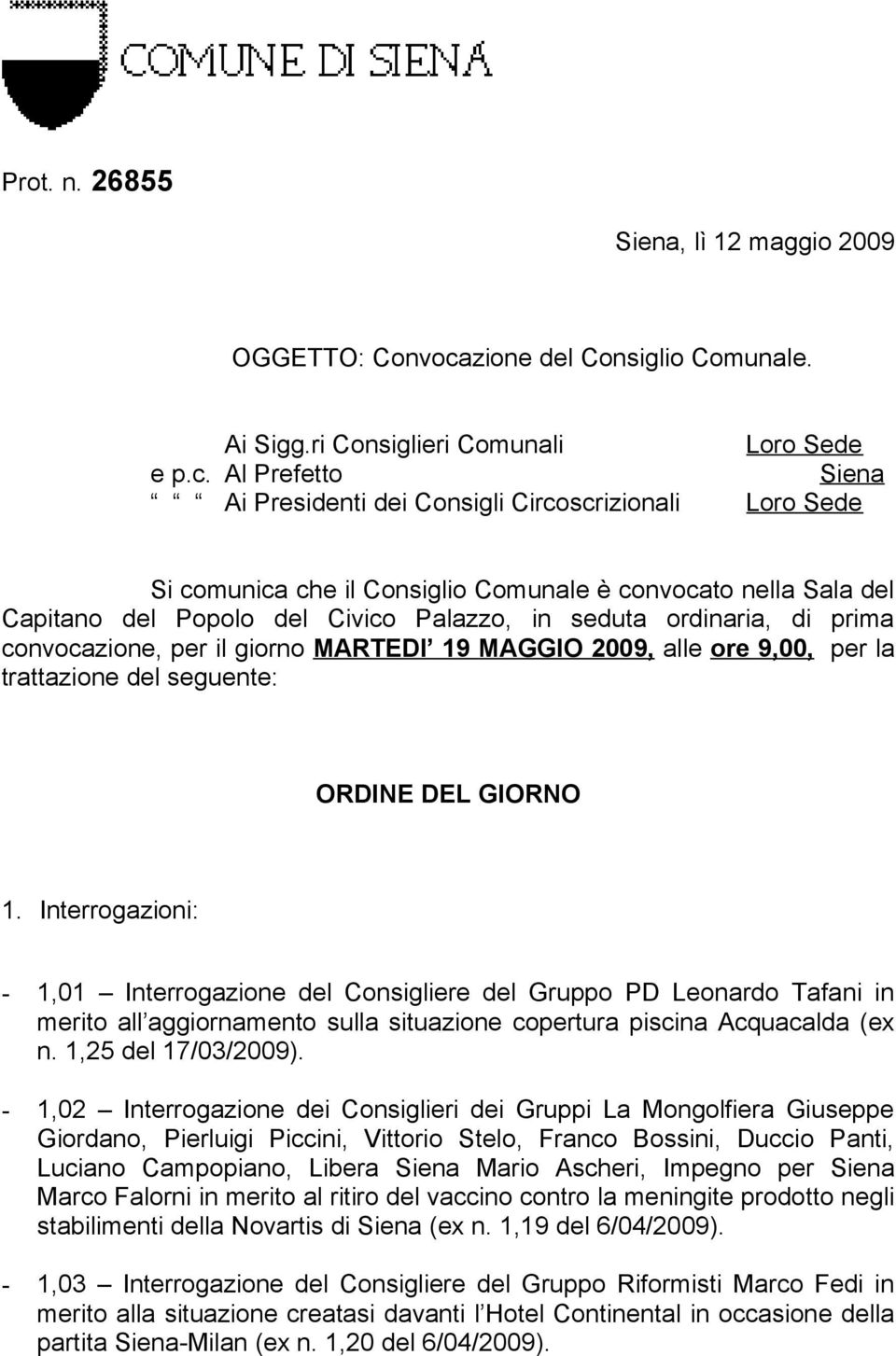 Al Prefetto Siena Ai Presidenti dei Consigli Circoscrizionali Loro Sede Si comunica che il Consiglio Comunale è convocato nella Sala del Capitano del Popolo del Civico Palazzo, in seduta ordinaria,