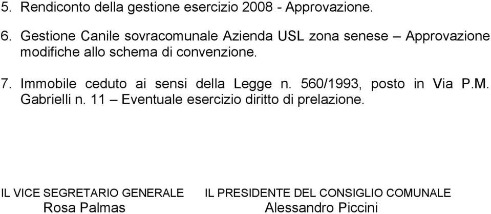 convenzione. 7. Immobile ceduto ai sensi della Legge n. 560/1993, posto in Via P.M. Gabrielli n.