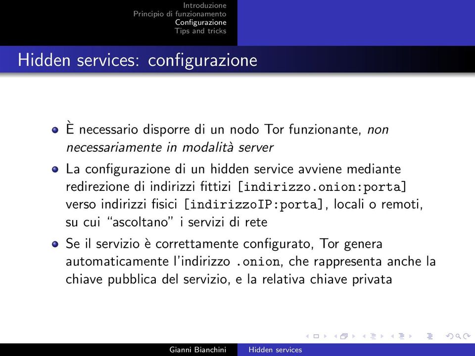 onion:porta] verso indirizzi fisici [indirizzoip:porta], locali o remoti, su cui ascoltano i servizi di rete Se il