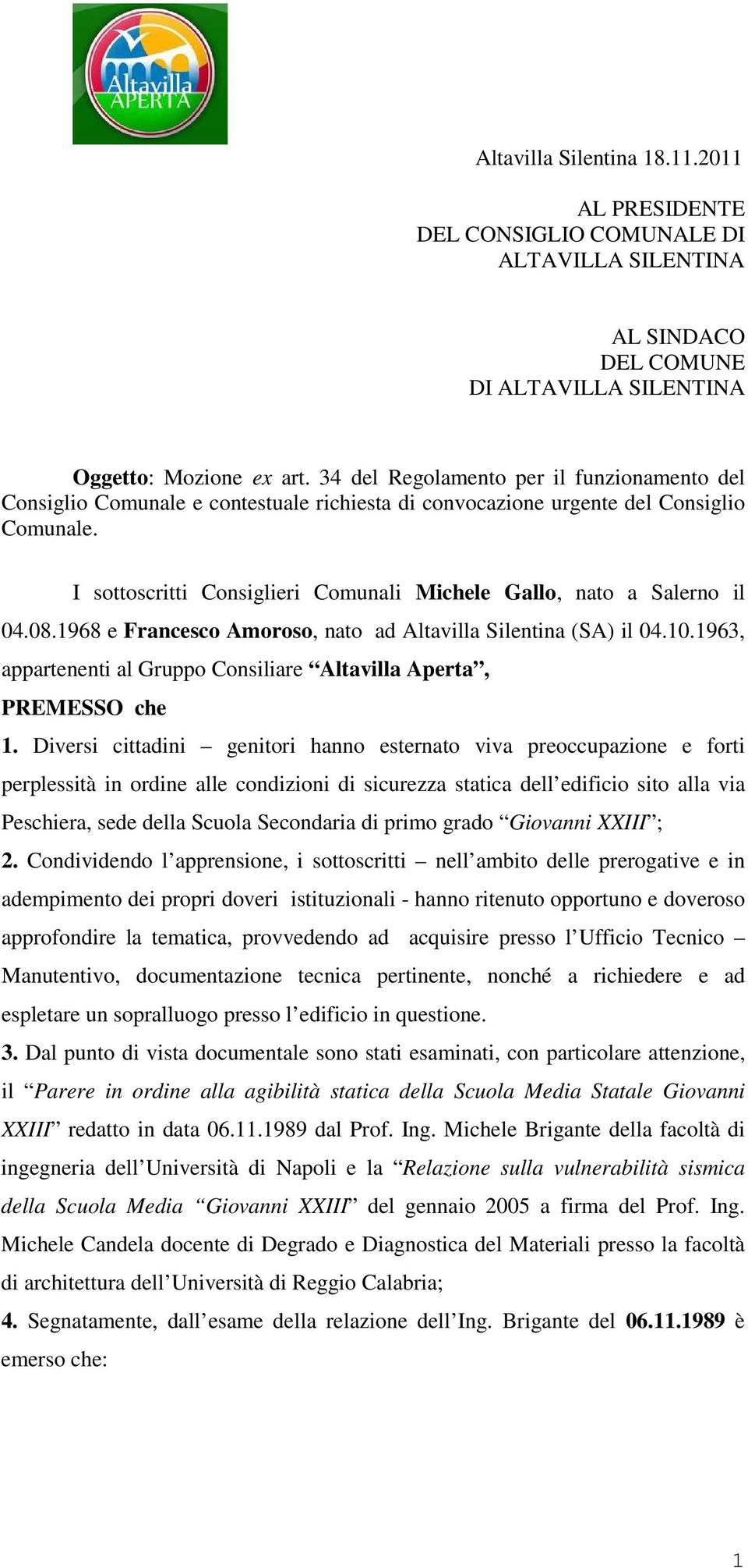 I sottoscritti Consiglieri Comunali Michele Gallo, nato a Salerno il 04.08.1968 e Francesco Amoroso, nato ad Altavilla Silentina (SA) il 04.10.