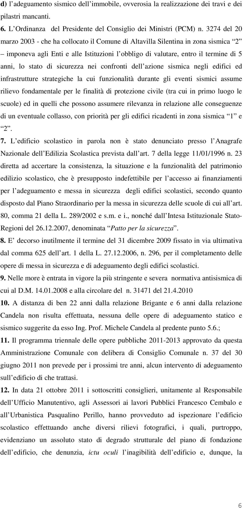 sicurezza nei confronti dell azione sismica negli edifici ed infrastrutture strategiche la cui funzionalità durante gli eventi sismici assume rilievo fondamentale per le finalità di protezione civile