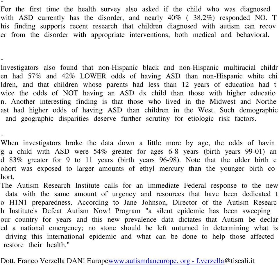 - Investigators also found that non-hispanic black and non-hispanic multiracial childr en had 57% and 42% LOWER odds of having ASD than non-hispanic white chi ldren, and that children whose parents