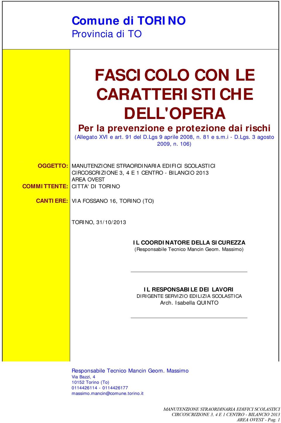 106) OGGETTO: AREA OVEST COMMITTENTE: CITTA' DI TORINO CANTIERE: VIA FOSSANO 16, TORINO (TO) TORINO, 31/10/2013 IL COORDINATORE DELLA SICUREZZA (Responsabile