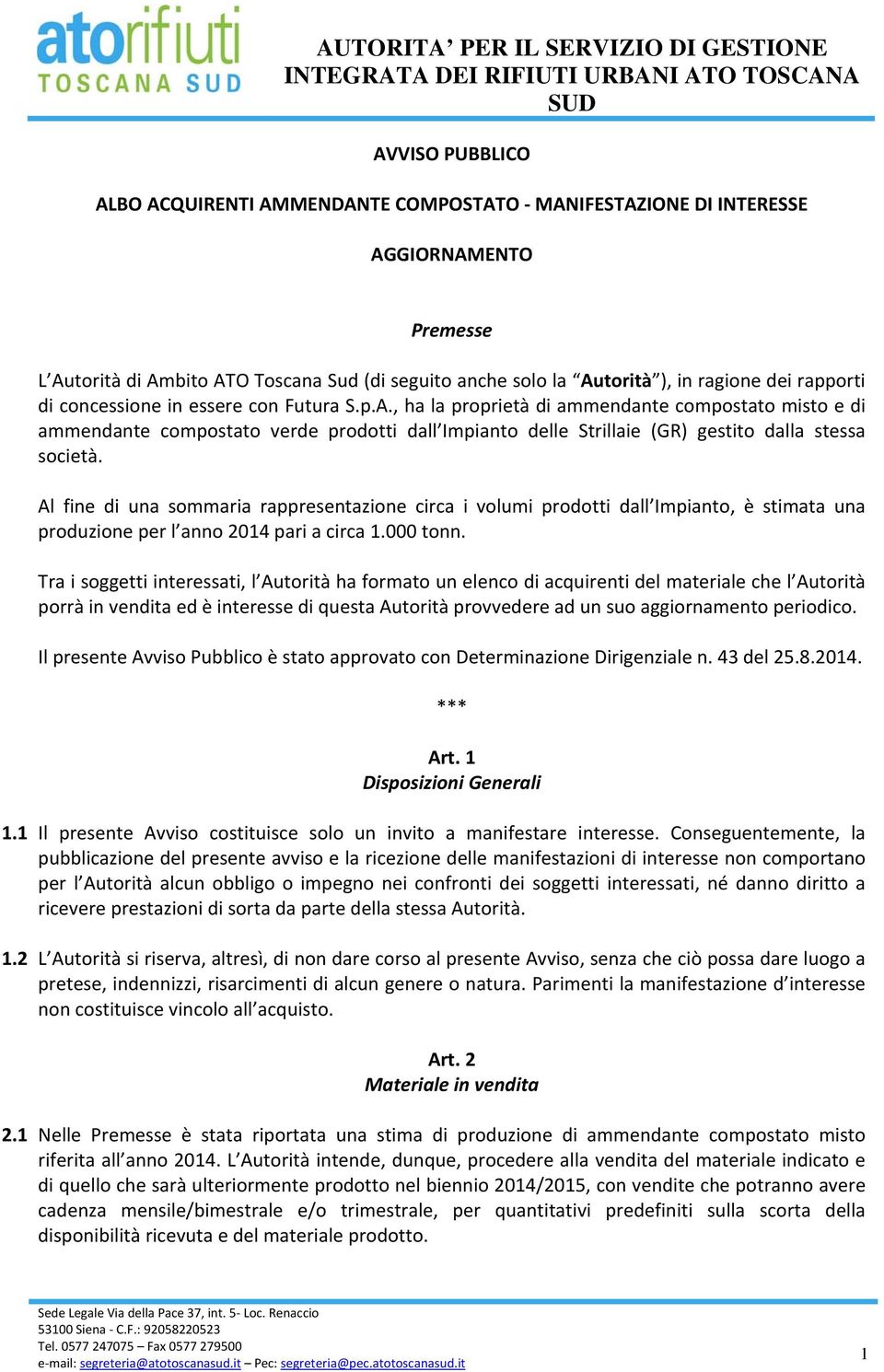 , ha la proprietà di ammendante compostato misto e di ammendante compostato verde prodotti dall Impianto delle Strillaie (GR) gestito dalla stessa società.