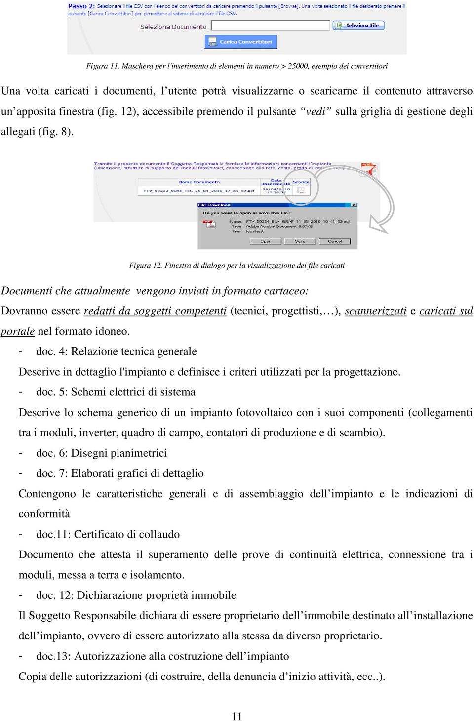 finestra (fig. 12), accessibile premendo il pulsante vedi sulla griglia di gestione degli allegati (fig. 8). Figura 12.