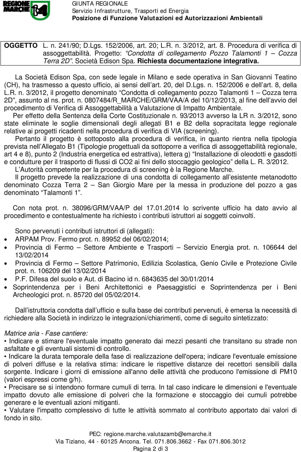 La Società Edison Spa, con sede legale in Milano e sede operativa in San Giovanni Teatino (CH), ha trasmesso a questo ufficio, ai sensi dell art. 20, del D.Lgs. n. 152/2006 e dell art. 8, della L.R.