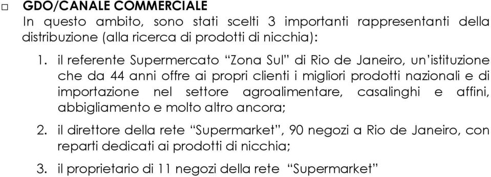 il referente Supermercato Zona Sul di Rio de Janeiro, un istituzione che da 44 anni offre ai propri clienti i migliori prodotti nazionali e