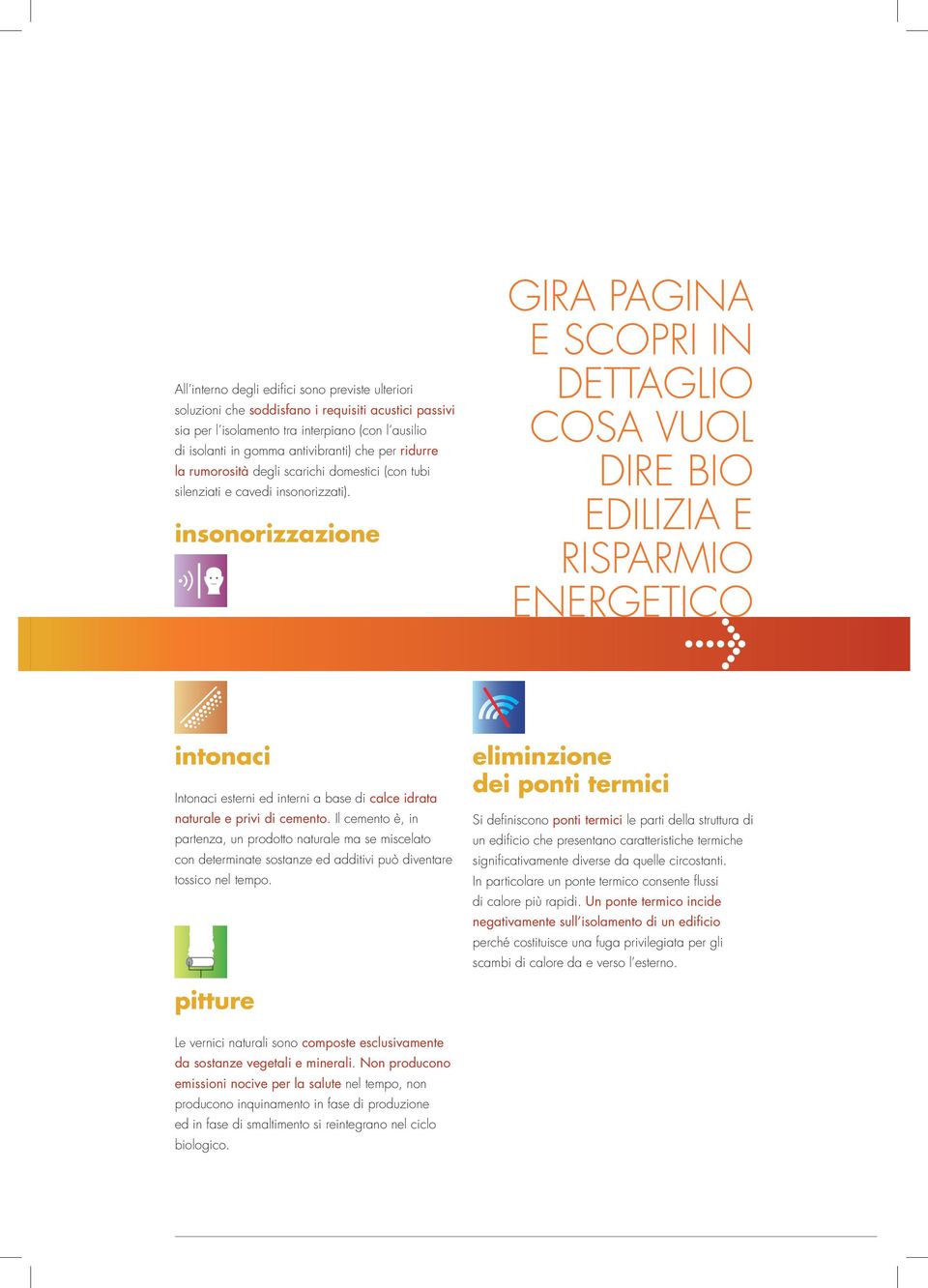 insonorizzazione GIRA PAGINA E SCOPRI IN DETTAGLIO COSA VUOL DIRE BIO EDILIZIA E RISPARMIO ENERGETICO > intonaci Intonaci esterni ed interni a base di calce idrata naturale e privi di cemento.