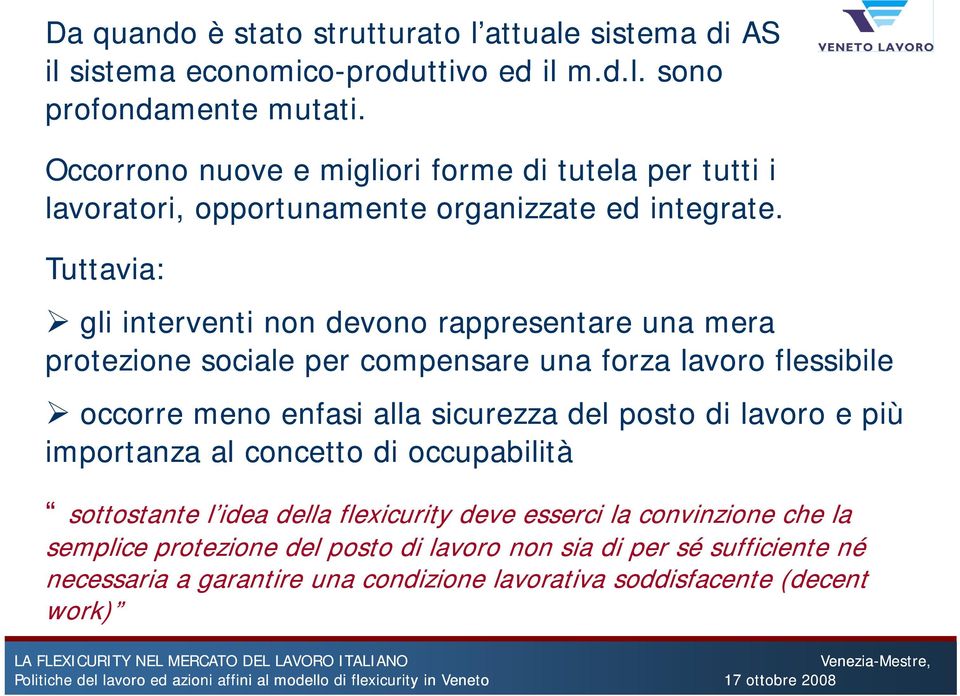 Tuttavia: gli interventi non devono rappresentare una mera protezione sociale per compensare una forza lavoro flessibile occorre meno enfasi alla sicurezza del posto di