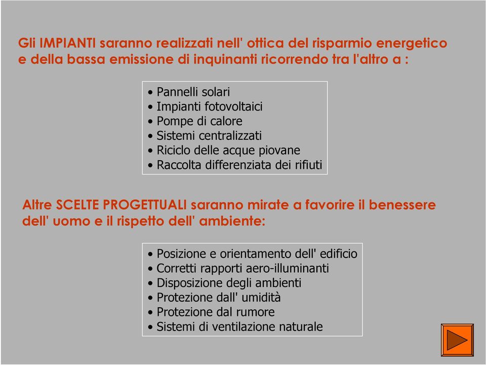 Altre SCELTE PROGETTUALI saranno mirate a favorire il benessere dell' uomo e il rispetto dell' ambiente: Posizione e orientamento dell'