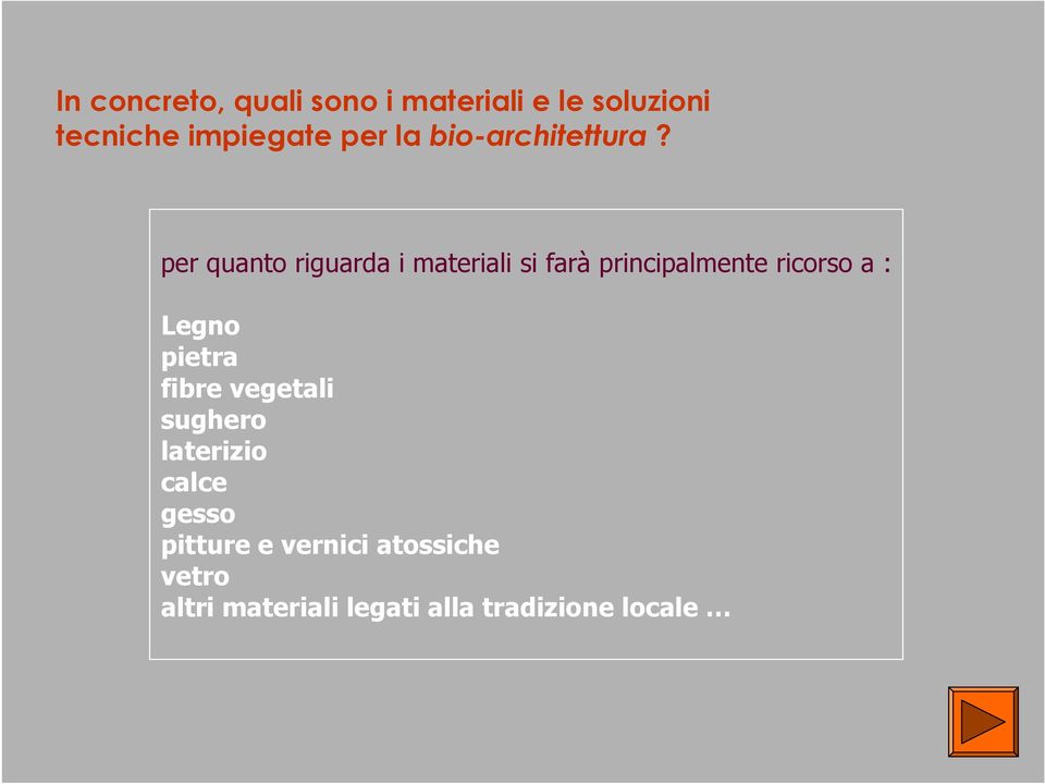 per quanto riguarda i materiali si farà principalmente ricorso a : Legno