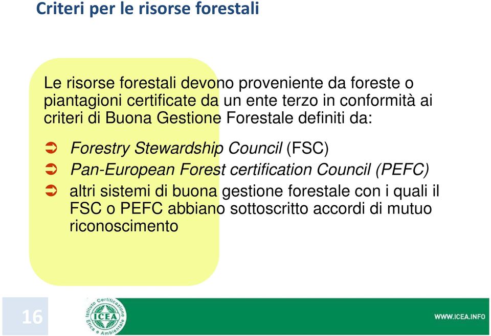 Forestry Stewardship Council (FSC) Pan-European Forest certification Council (PEFC) altri sistemi