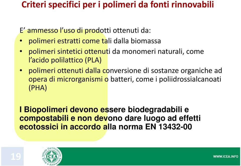 dalla conversione di sostanze organiche ad opera di microrganismi o batteri, come i poliidrossialcanoati (PHA) I