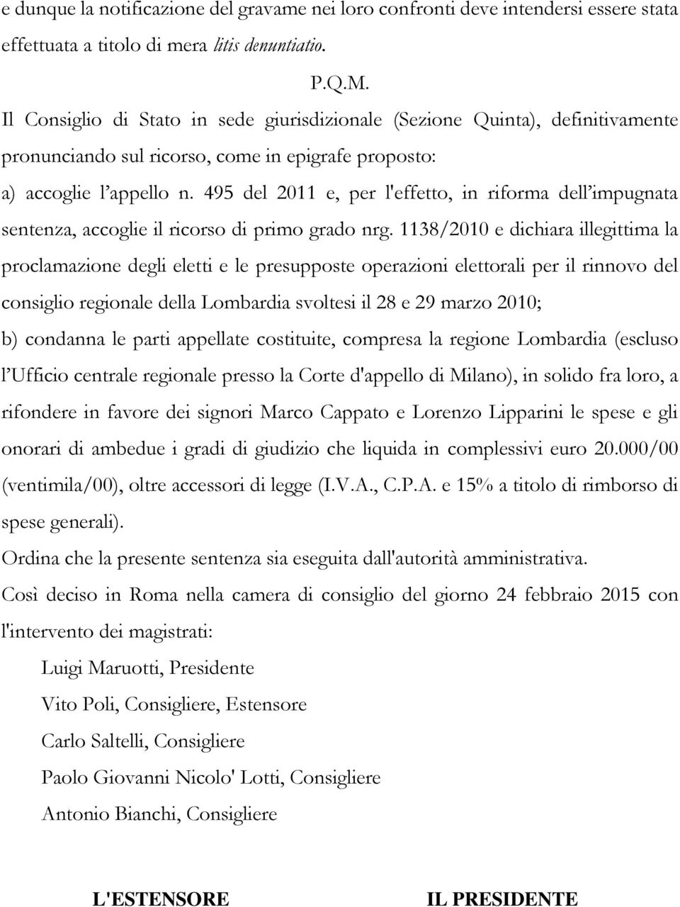 495 del 2011 e, per l'effetto, in riforma dell impugnata sentenza, accoglie il ricorso di primo grado nrg.