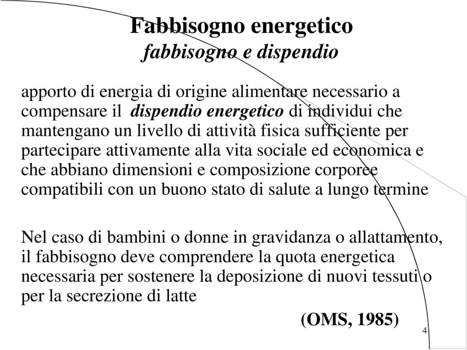 dimensioni e composizione corporee compatibili con un buono stato di salute a lungo termine Nel caso di bambini o donne in gravidanza o