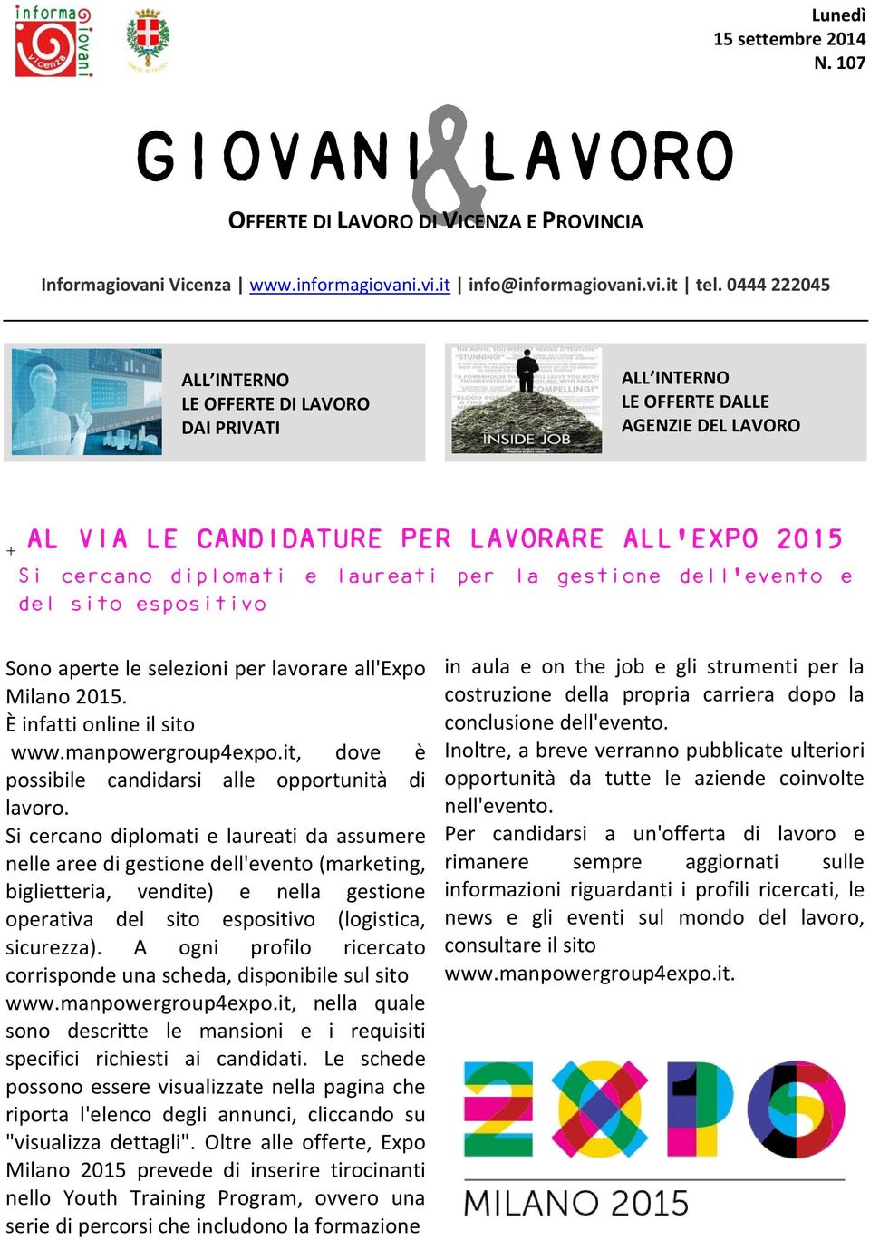 gestione dell'evento e del sito espositivo Sono aperte le selezioni per lavorare all'expo Milano 2015. È infatti online il sito www.manpowergroup4expo.