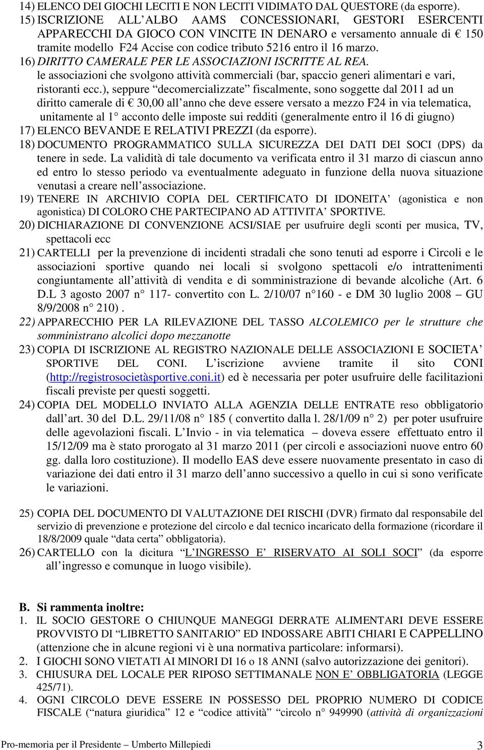 marzo. 16) DIRITTO CAMERALE PER LE ASSOCIAZIONI ISCRITTE AL REA. le associazioni che svolgono attività commerciali (bar, spaccio generi alimentari e vari, ristoranti ecc.