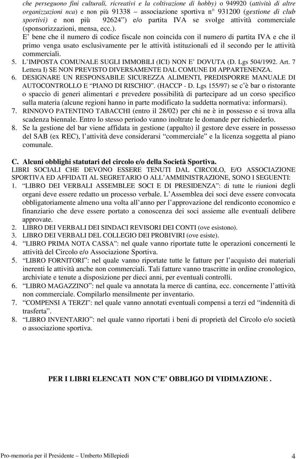 e/o partita IVA se svolge attività commerciale (sponsorizzazioni, mensa, ecc.).