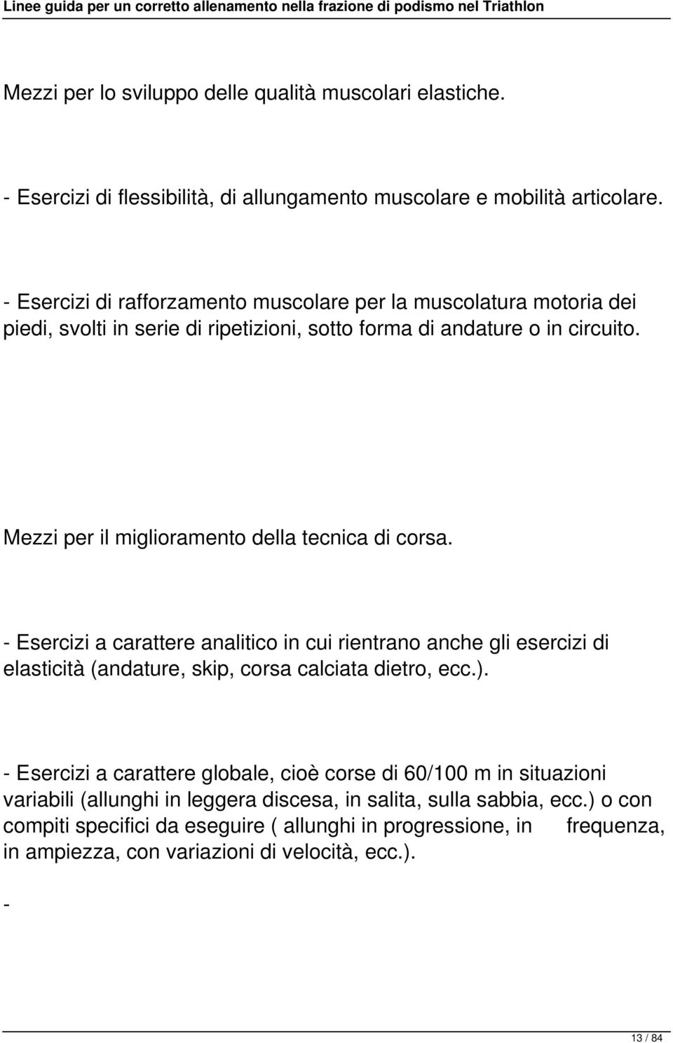 Mezzi per il miglioramento della tecnica di corsa. - Esercizi a carattere analitico in cui rientrano anche gli esercizi di elasticità (andature, skip, corsa calciata dietro, ecc.).