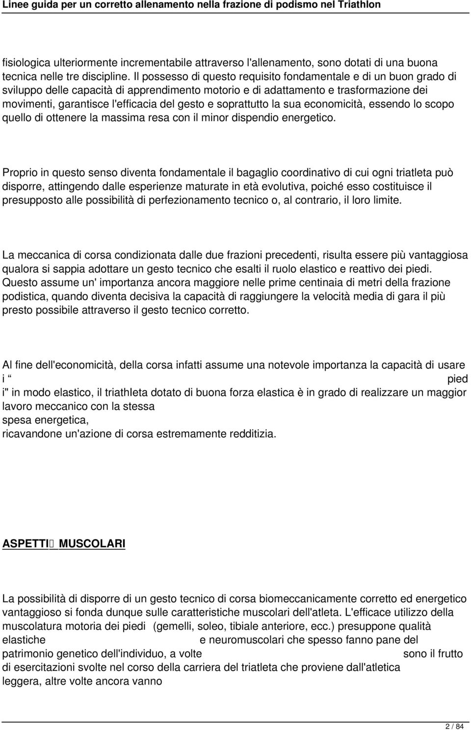 soprattutto la sua economicità, essendo lo scopo quello di ottenere la massima resa con il minor dispendio energetico.