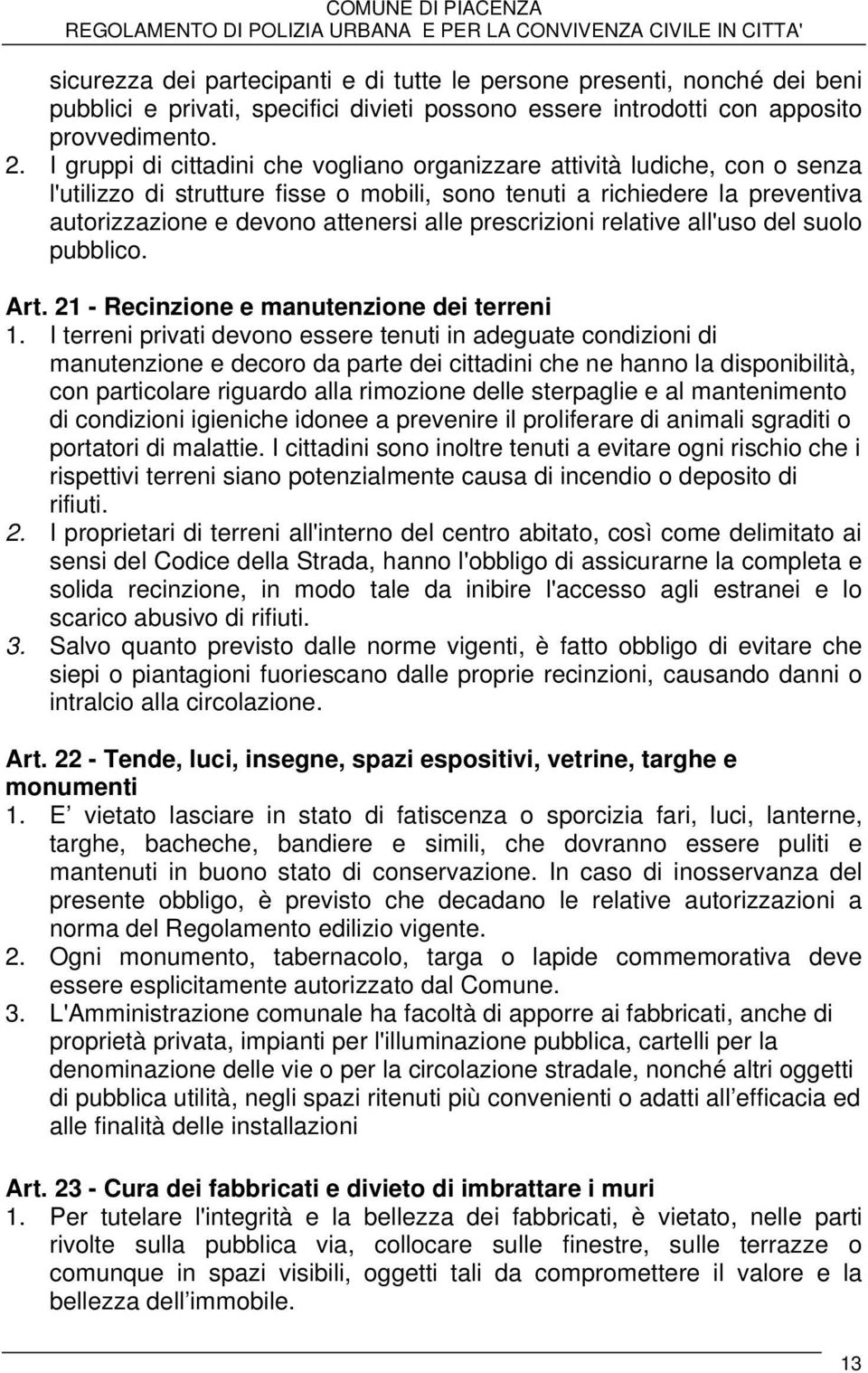 prescrizioni relative all'uso del suolo pubblico. Art. 21 - Recinzione e manutenzione dei terreni 1.