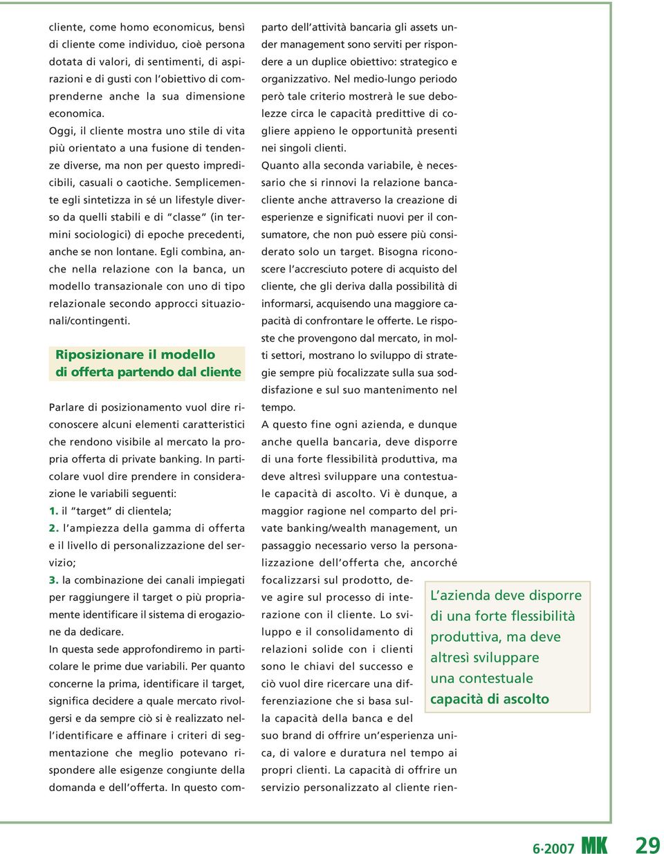 Semplicemente egli sintetizza in sé un lifestyle diverso da quelli stabili e di classe (in termini sociologici) di epoche precedenti, anche se non lontane.