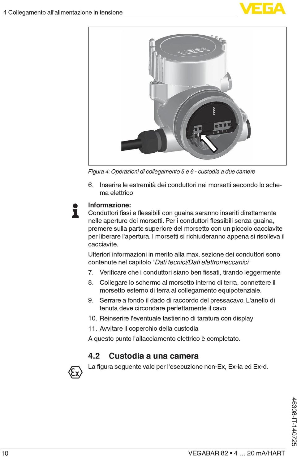 Per i conduttori flessibili senza guaina, premere sulla parte superiore del morsetto con un piccolo cacciavite per liberare l'apertura. I morsetti si richiuderanno appena si risolleva il cacciavite.