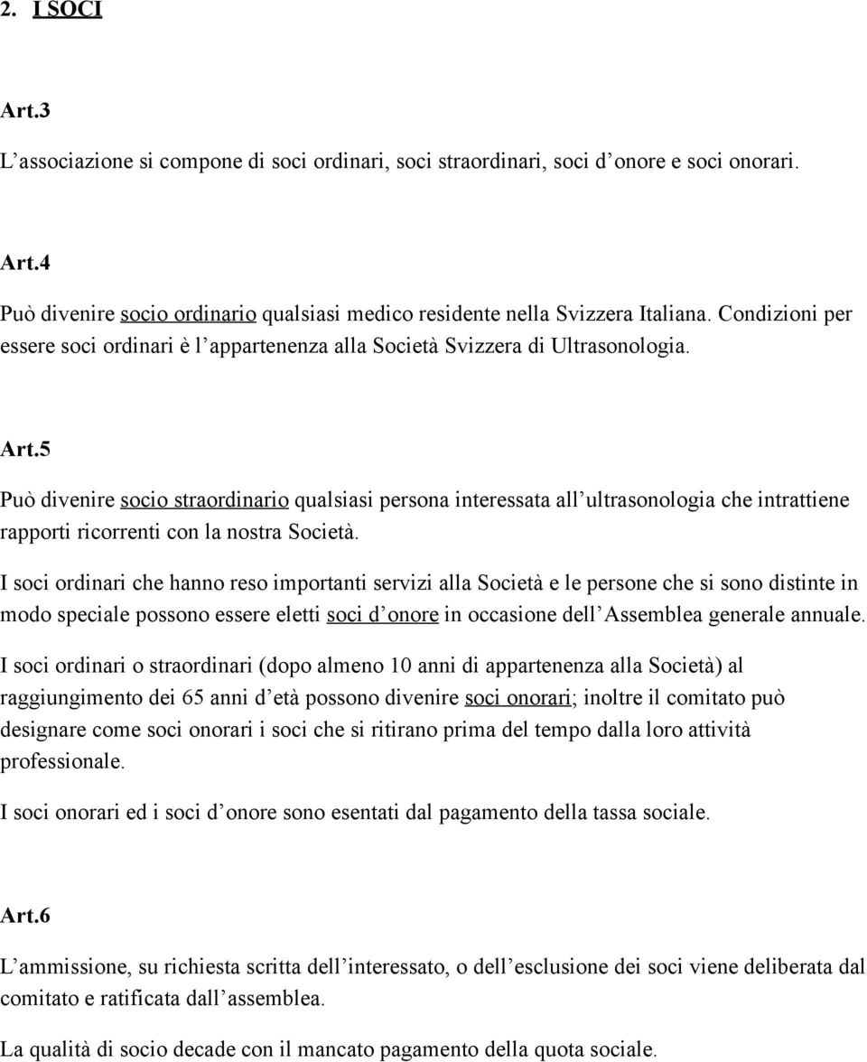 5 Può divenire socio straordinario qualsiasi persona interessata all ultrasonologia che intrattiene rapporti ricorrenti con la nostra Società.