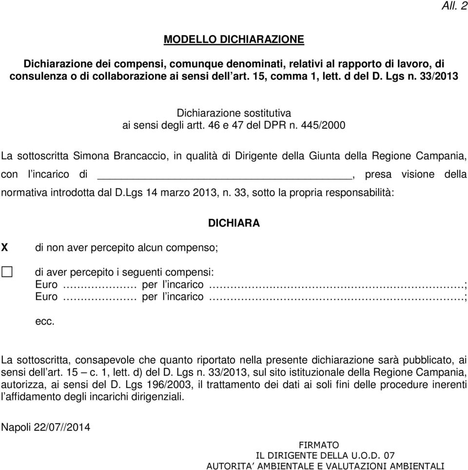 445/2000 La sottoscritta Simona Brancaccio, in qualità di Dirigente della Giunta della Regione Campania, con l incarico di, presa visione della normativa introdotta dal D.Lgs 14 marzo 2013, n.