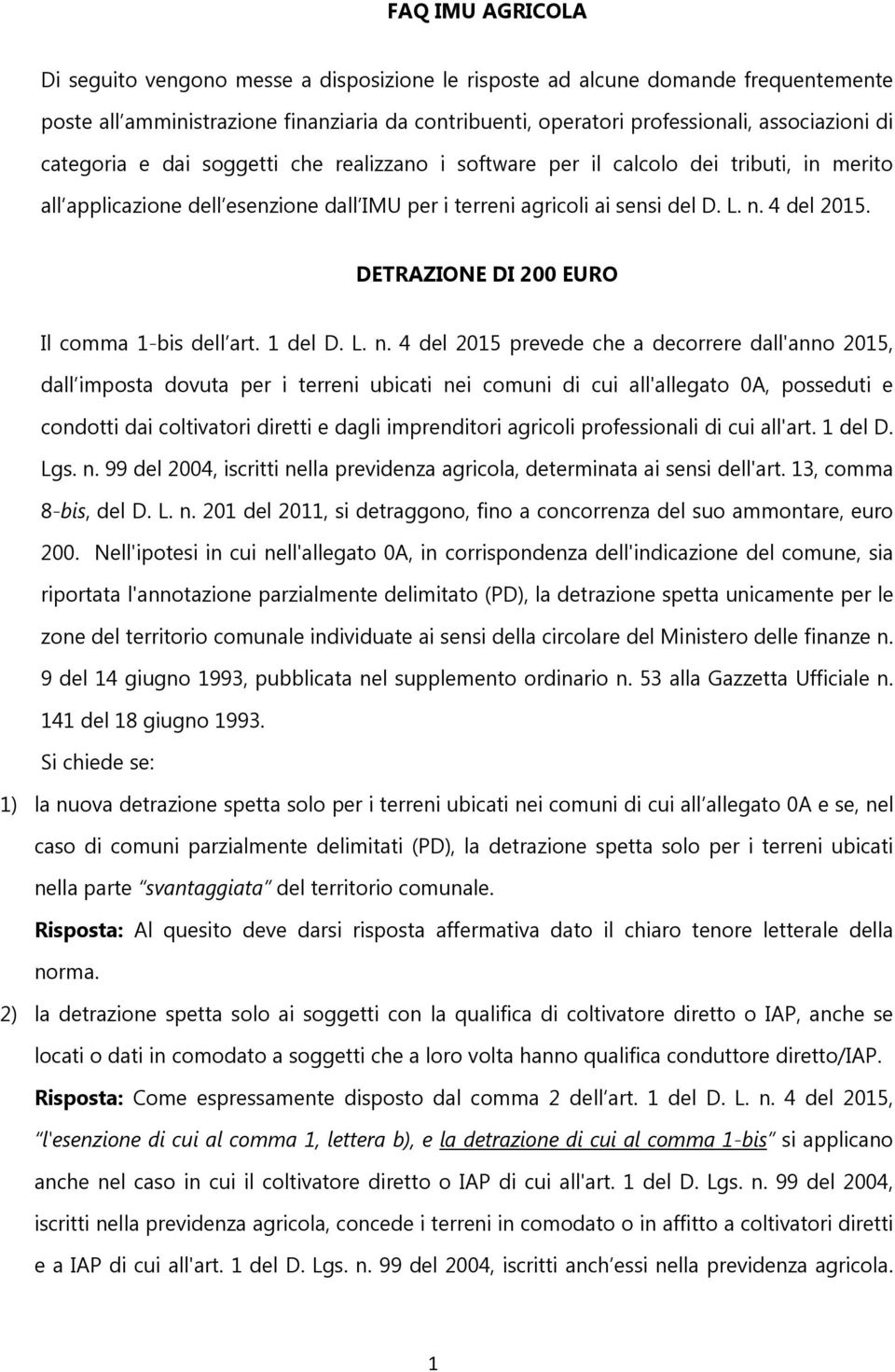 DETRAZIONE DI 200 EURO Il comma 1-bis dell art. 1 del D. L. n.