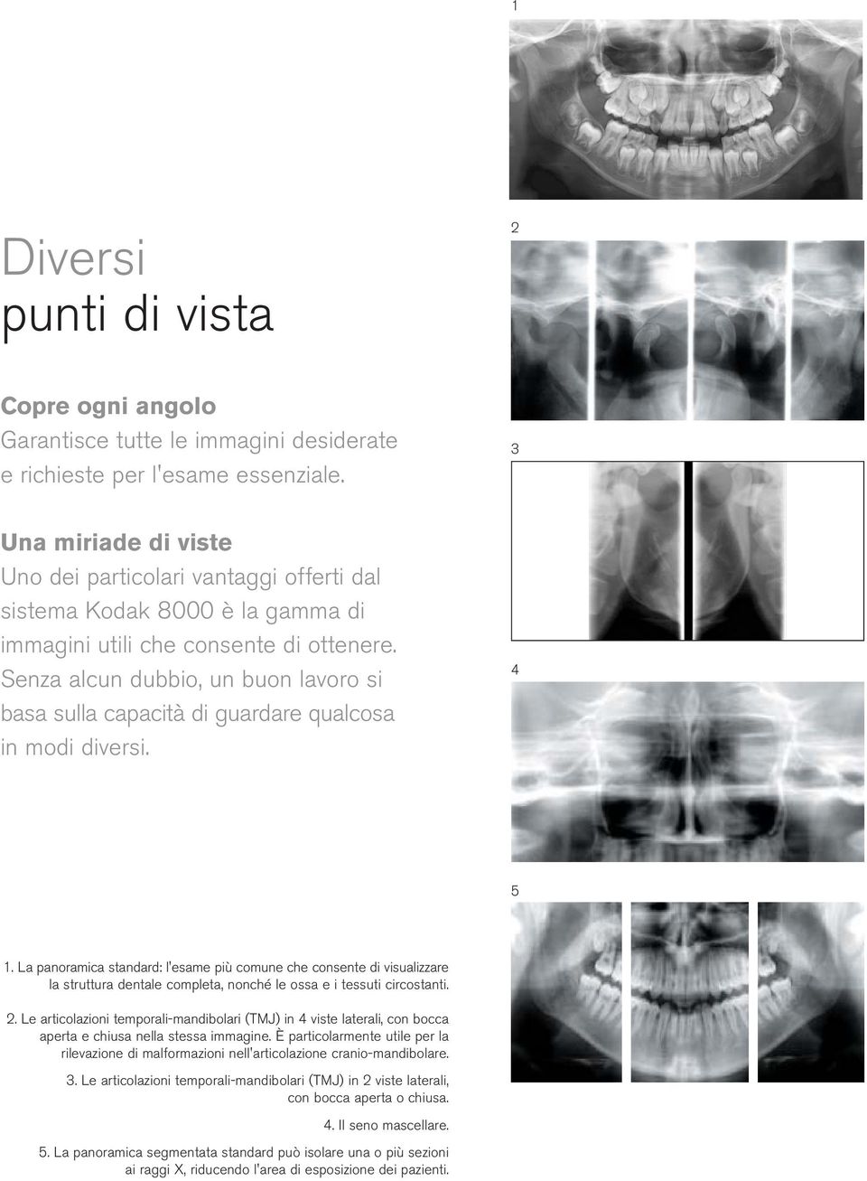 Senza alcun dubbio, un buon lavoro si basa sulla capacità di guardare qualcosa in modi diversi. 4 5 1.