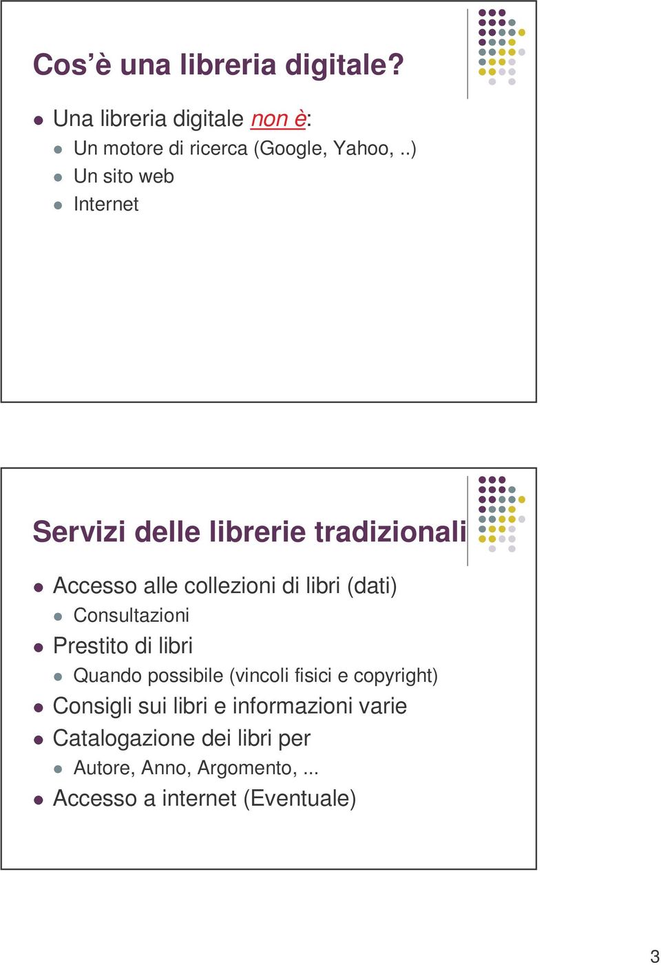 Consultazioni Prestito di libri Quando possibile (vincoli fisici e copyright) Consigli sui libri e