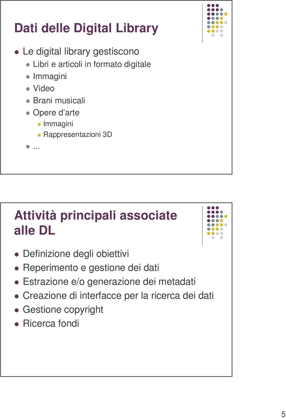 .. Attività principali associate alle DL Definizione degli obiettivi Reperimento e gestione dei