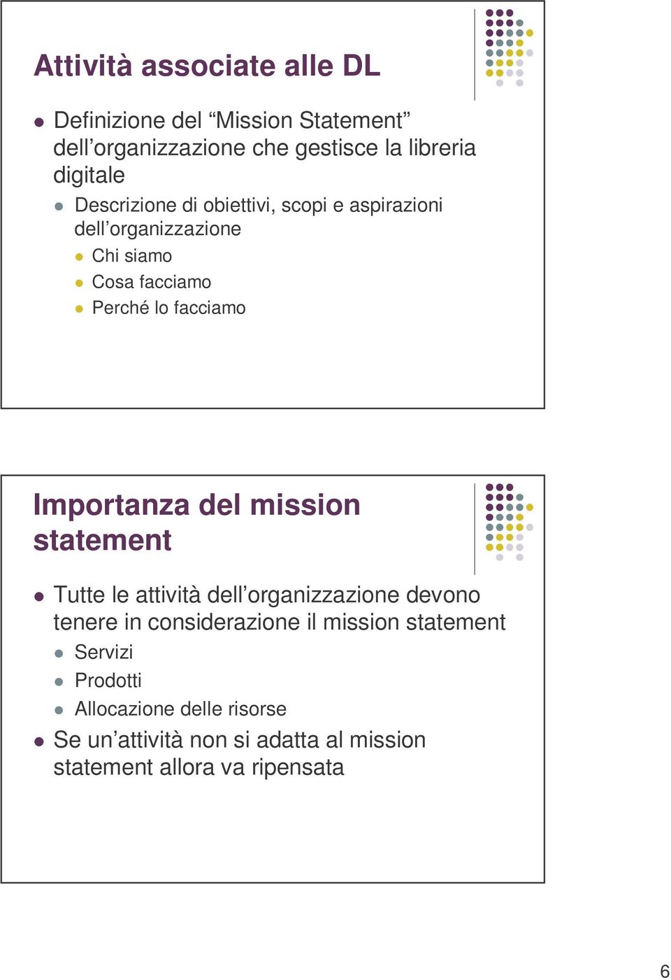 Importanza del mission statement Tutte le attività dell organizzazione devono tenere in considerazione il mission