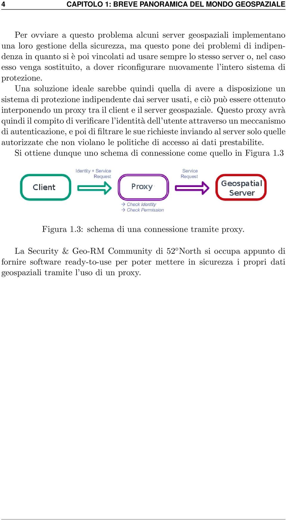 Una soluzione ideale sarebbe quindi quella di avere a disposizione un sistema di protezione indipendente dai server usati, e ciò può essere ottenuto interponendo un proxy tra il client e il server