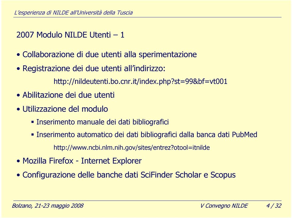 st=99&bf=vt001 Abilitazione dei due utenti Utilizzazione del modulo Inserimento manuale dei dati bibliografici Inserimento automatico