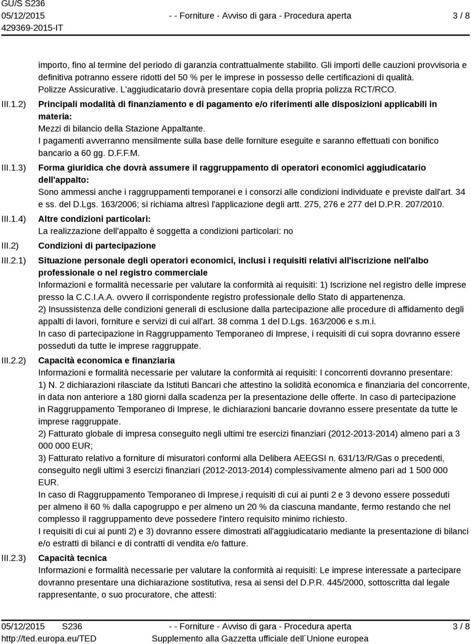 L'aggiudicatario dovrà presentare copia della propria polizza RCT/RCO.