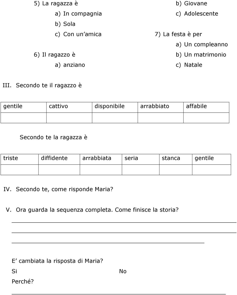 Secondo te il ragazzo è gentile cattivo disponibile arrabbiato affabile Secondo te la ragazza è triste diffidente