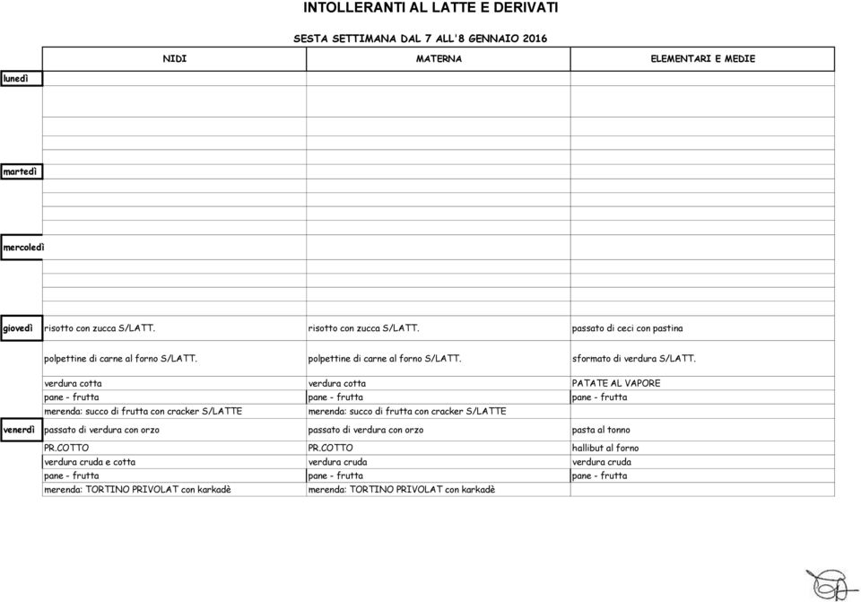 verdura cotta verdura cotta PATATE AL VAPORE merenda: succo di frutta con cracker S/LATTE merenda: succo di frutta con cracker S/LATTE venerdì