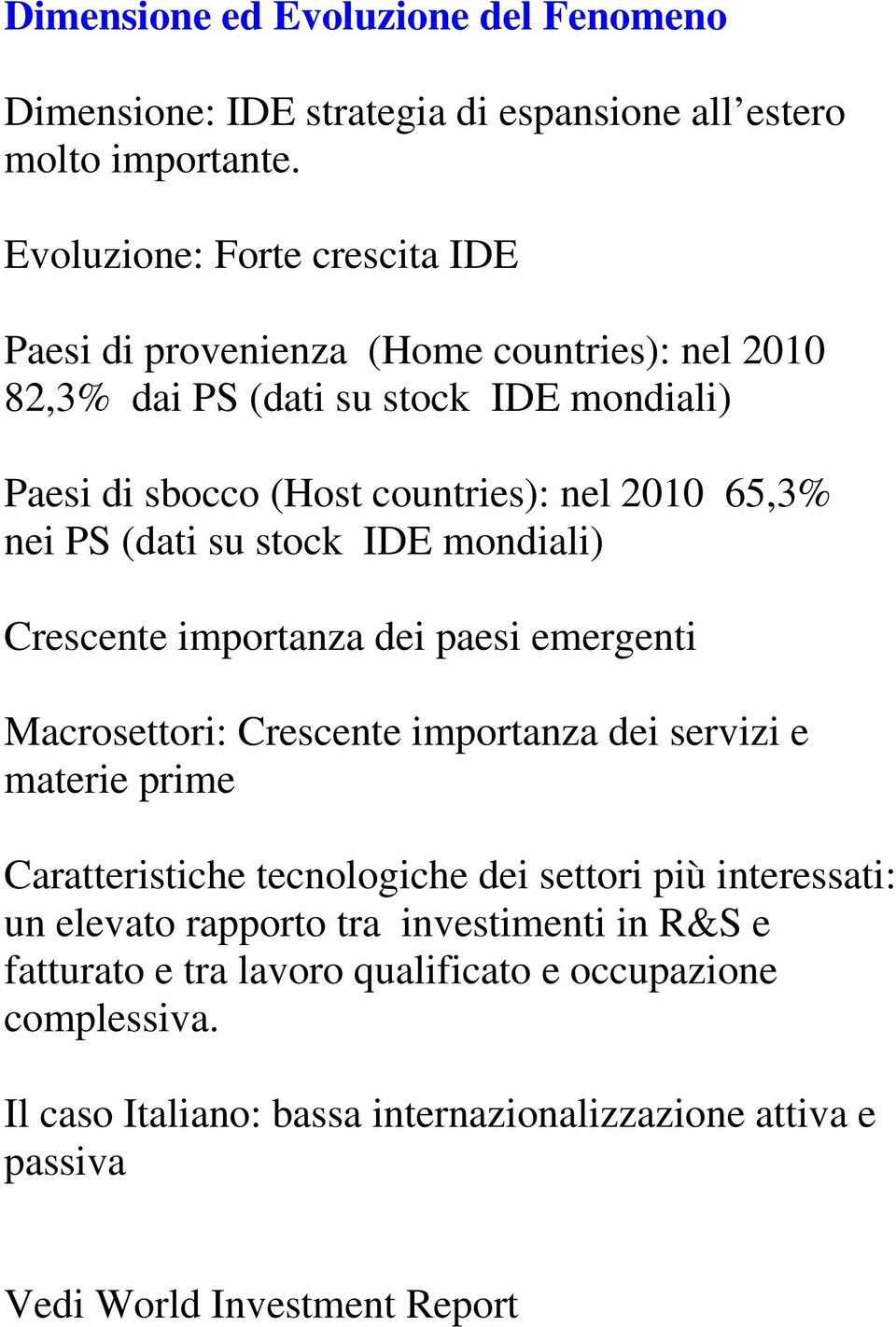 nei PS dti su stok IDE mondili Cresente importnz dei pesi emergenti Mrosettori: Cresente importnz dei servizi e mterie prime Crtteristihe tenologihe