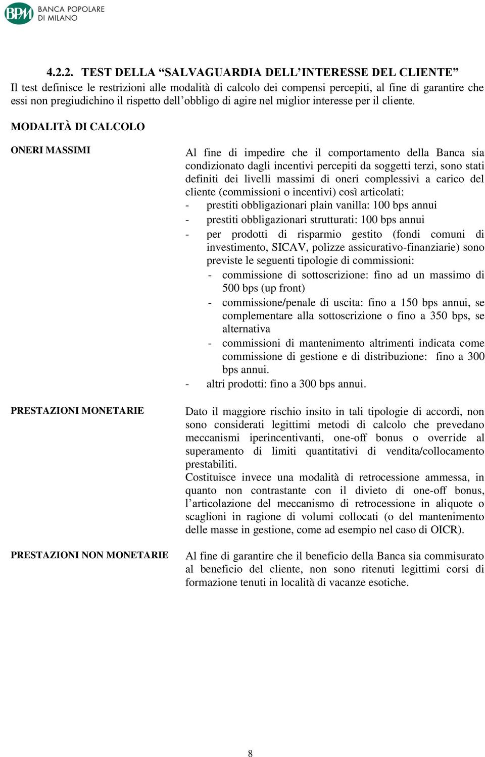 MODALITÀ DI CALCOLO ONERI MASSIMI PRESTAZIONI MONETARIE PRESTAZIONI NON MONETARIE Al fine di impedire che il comportamento della Banca sia condizionato dagli incentivi percepiti da soggetti terzi,