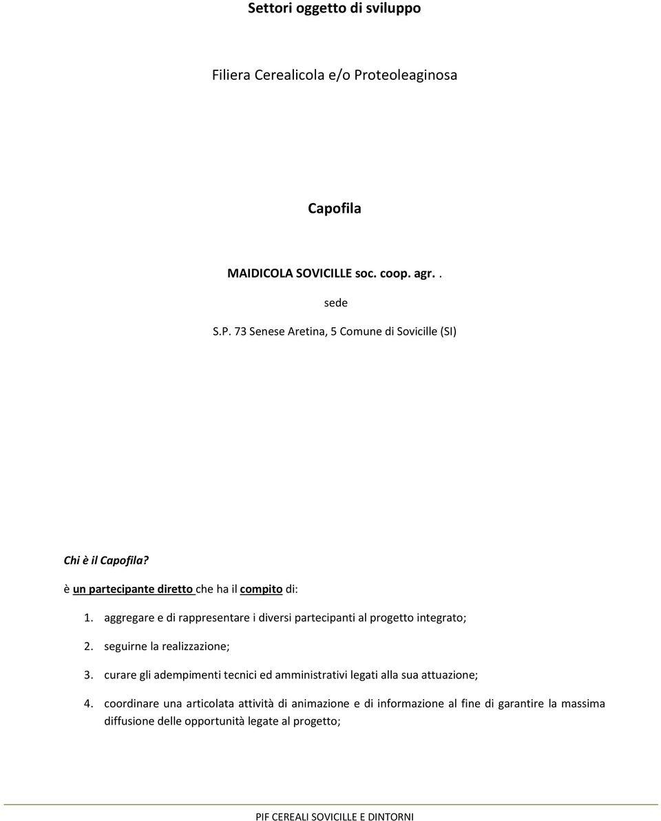 seguirne la realizzazione; 3. curare gli adempimenti tecnici ed amministrativi legati alla sua attuazione; 4.