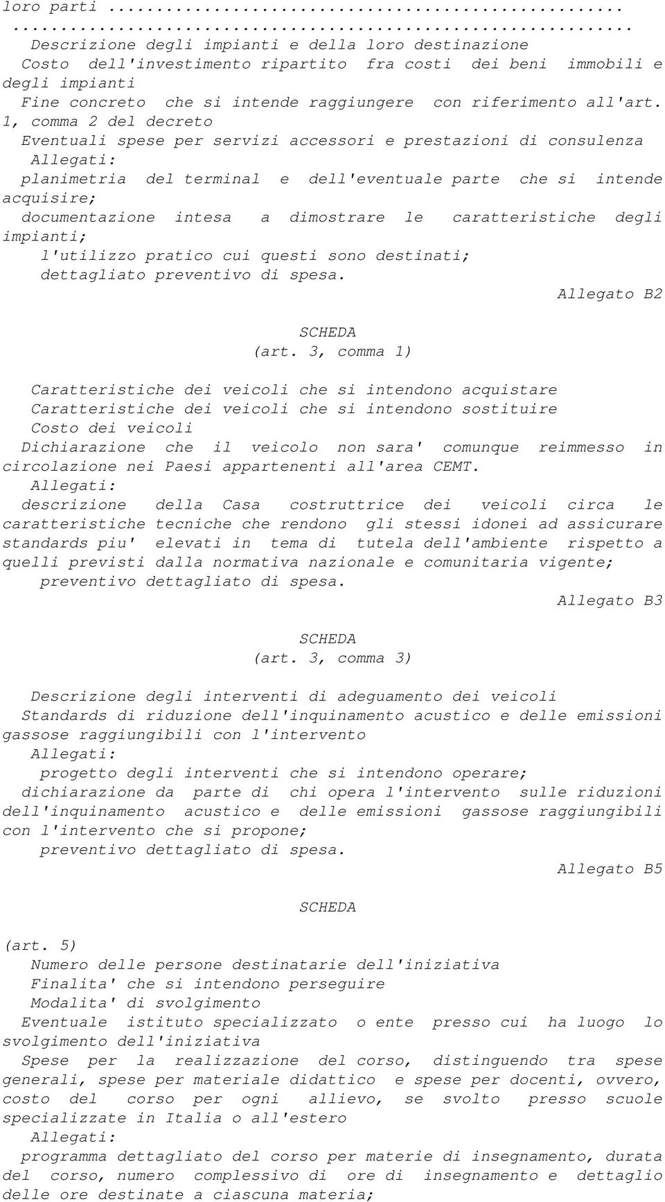 1, comma 2 del decreto Eventuali spese per servizi accessori e prestazioni di consulenza planimetria del terminal e dell'eventuale parte che si intende acquisire; documentazione intesa a dimostrare