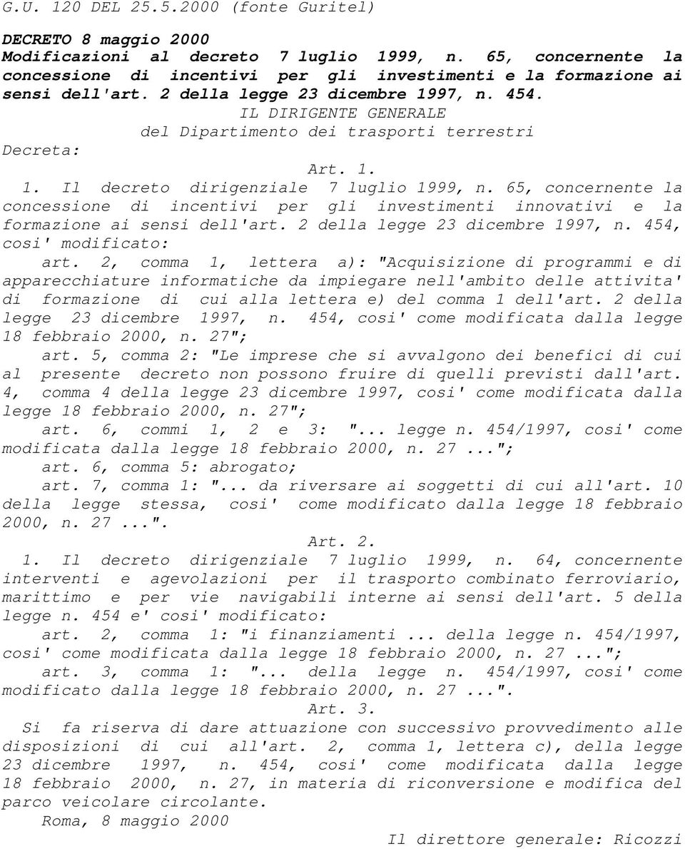 IL DIRIGENTE GENERALE del Dipartimento dei trasporti terrestri Decreta: Art. 1. 1. Il decreto dirigenziale 7 luglio 1999, n.