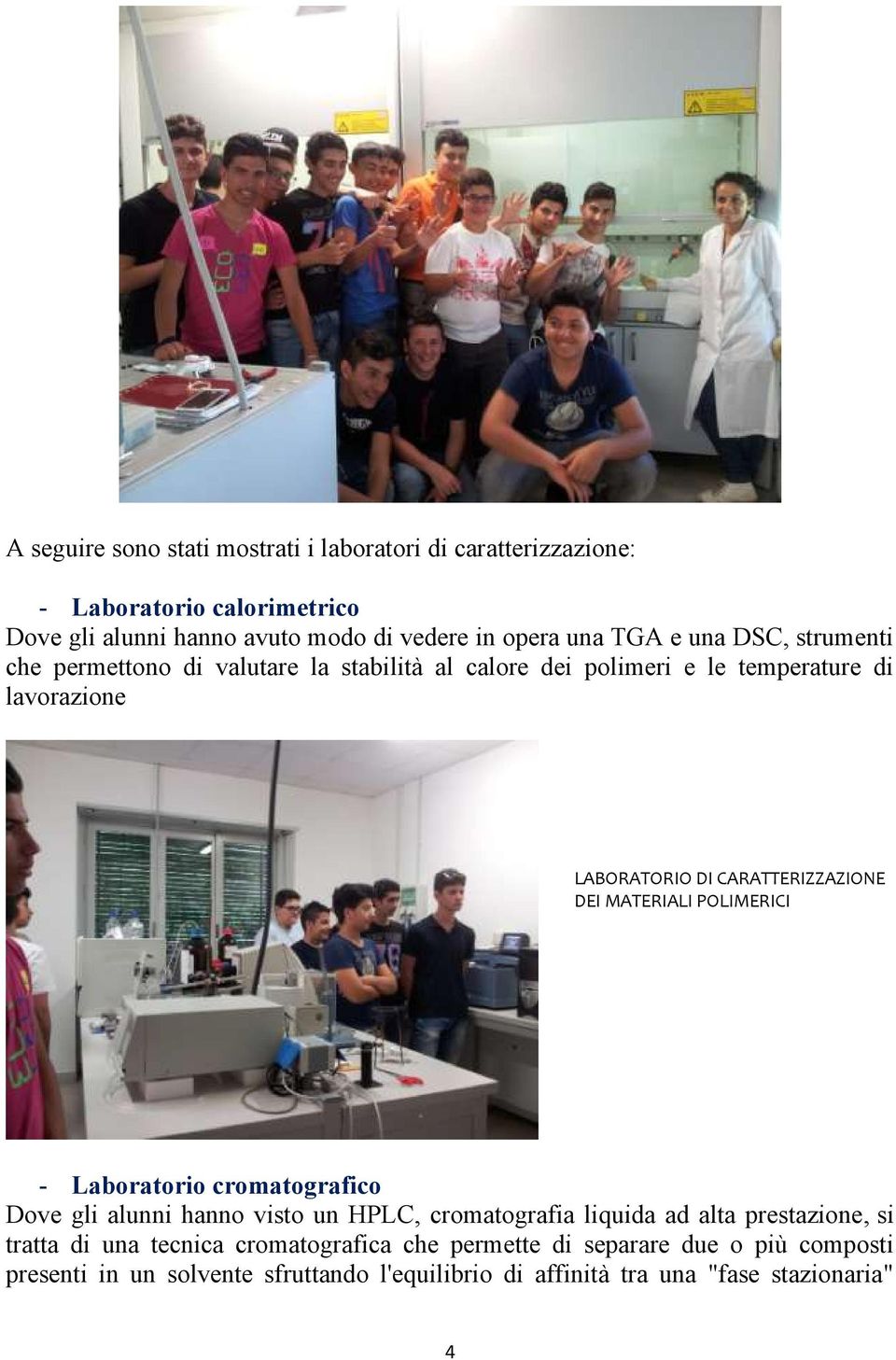 CARATTERIZZAZIONE DEI MATERIALI POLIMERICI - Laboratorio cromatografico Dove gli alunni hanno visto un HPLC, cromatografia liquida ad alta prestazione,