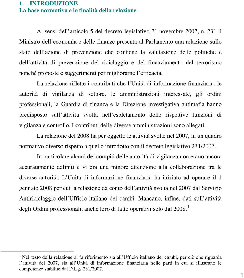 del riciclaggio e del finanziamento del terrorismo nonché proposte e suggerimenti per migliorarne l efficacia.