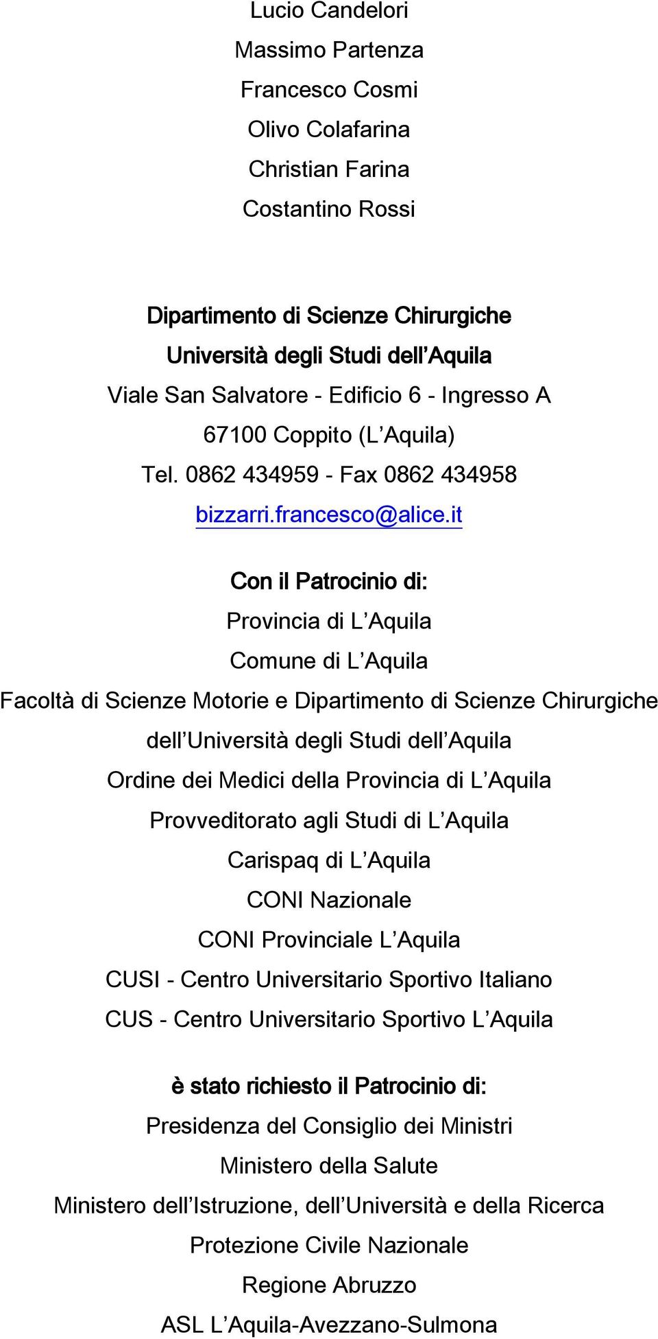 it Con il Patrocinio di: Provincia di L Aquila Comune di L Aquila Facoltà di Scienze Motorie e Dipartimento di Scienze Chirurgiche dell Università degli Studi dell Aquila Ordine dei Medici della