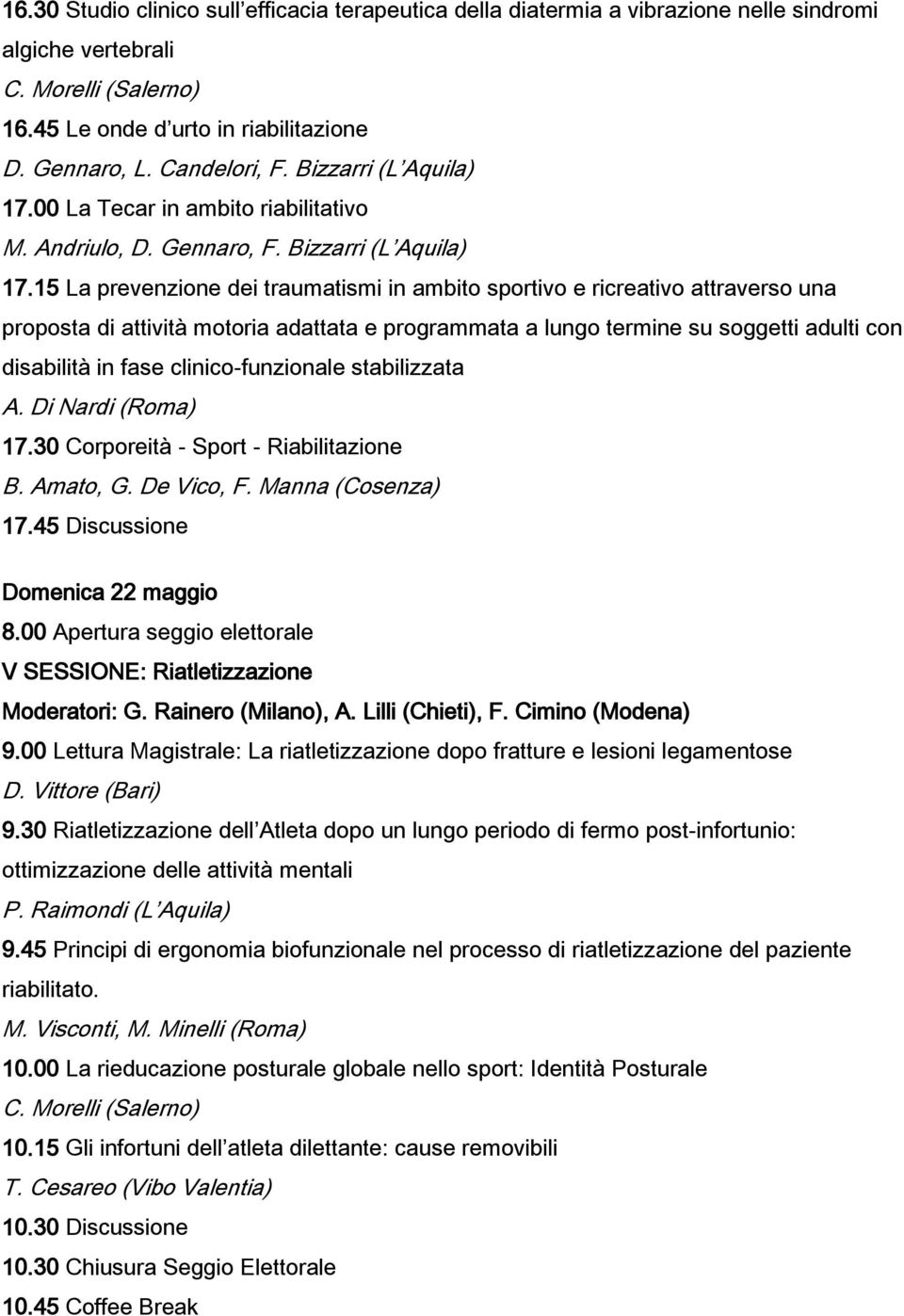 15 La prevenzione dei traumatismi in ambito sportivo e ricreativo attraverso una proposta di attività motoria adattata e programmata a lungo termine su soggetti adulti con disabilità in fase