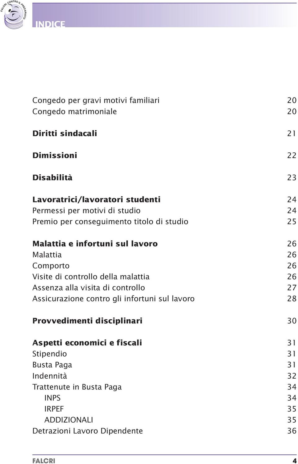 controllo della malattia 26 Assenza alla visita di controllo 27 Assicurazione contro gli infortuni sul lavoro 28 Provvedimenti disciplinari 30 Aspetti