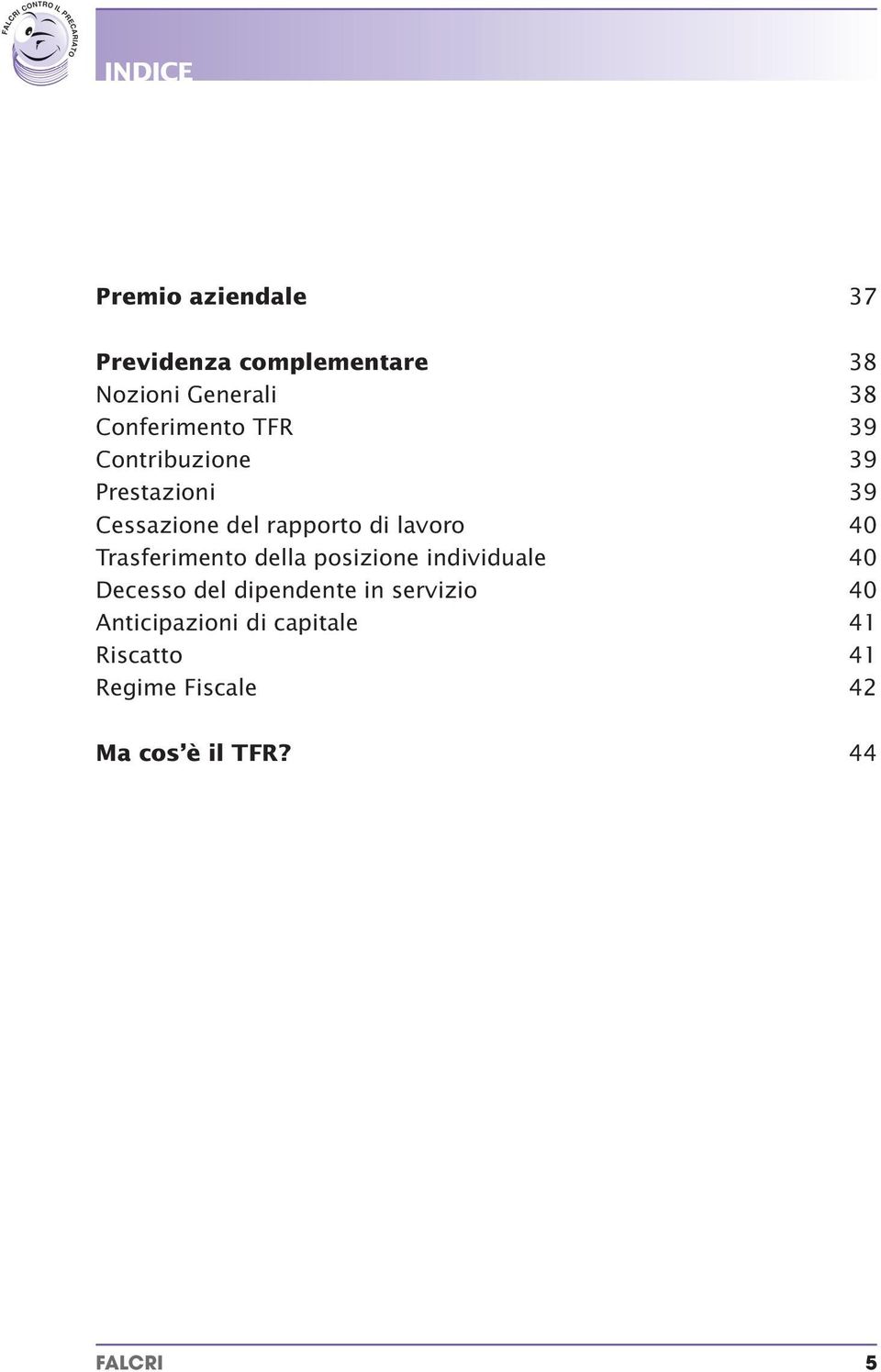 lavoro 40 Trasferimento della posizione individuale 40 Decesso del dipendente in